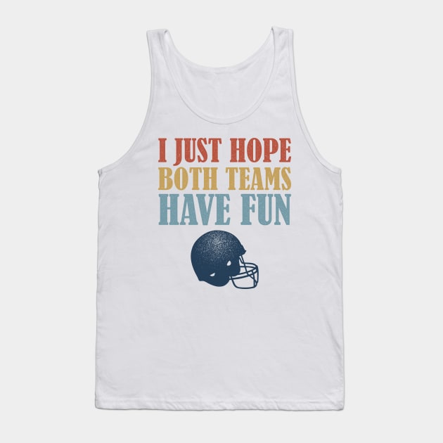 I Just Hope Both Teams Have Fun Football Mom Fan Tank Top by BraaiNinja